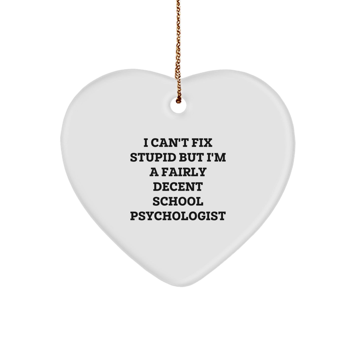 Funny School Psychologist Gifts - I Can't Fix Stupid But I'm A Fairly Decent Heart Ornament for Christmas - Image 1