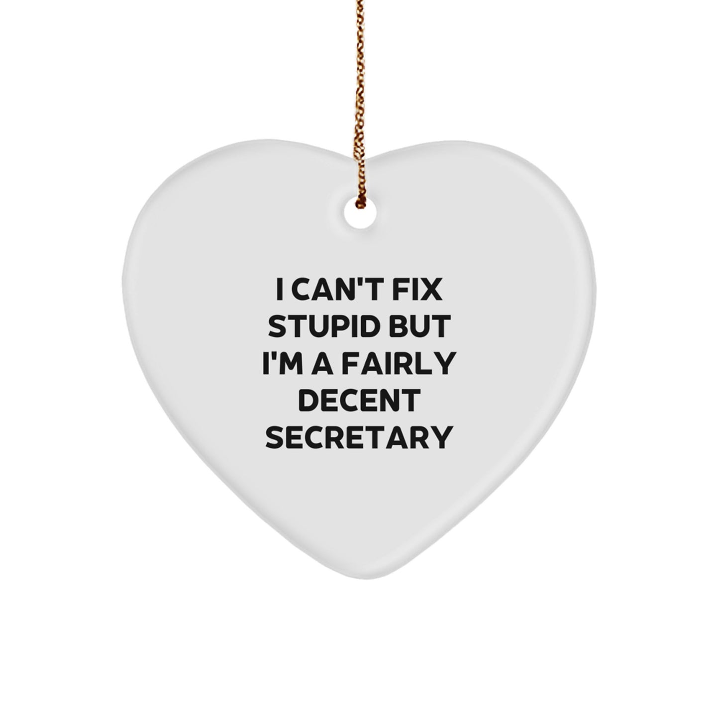 Funny Secretary Gifts for Christmas - 'I Can't Fix Stupid But I'm A Fairly Decent Secretary' Heart Ornament by Gifts from Friends to Family - Image 1