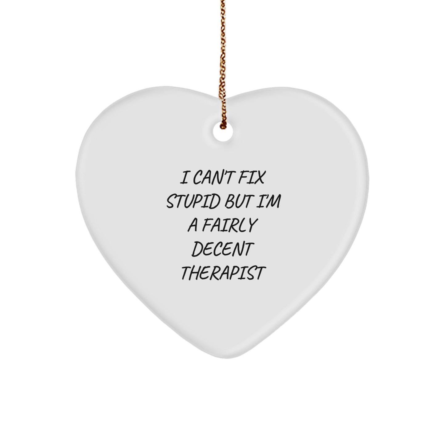 Funny Therapist Gifts, I Can't Fix Stupid But I'm A Fairly Decent Therapist Heart Ornament, Gifts from Friends to Therapist, Christmas Unique Gifts - Image 1
