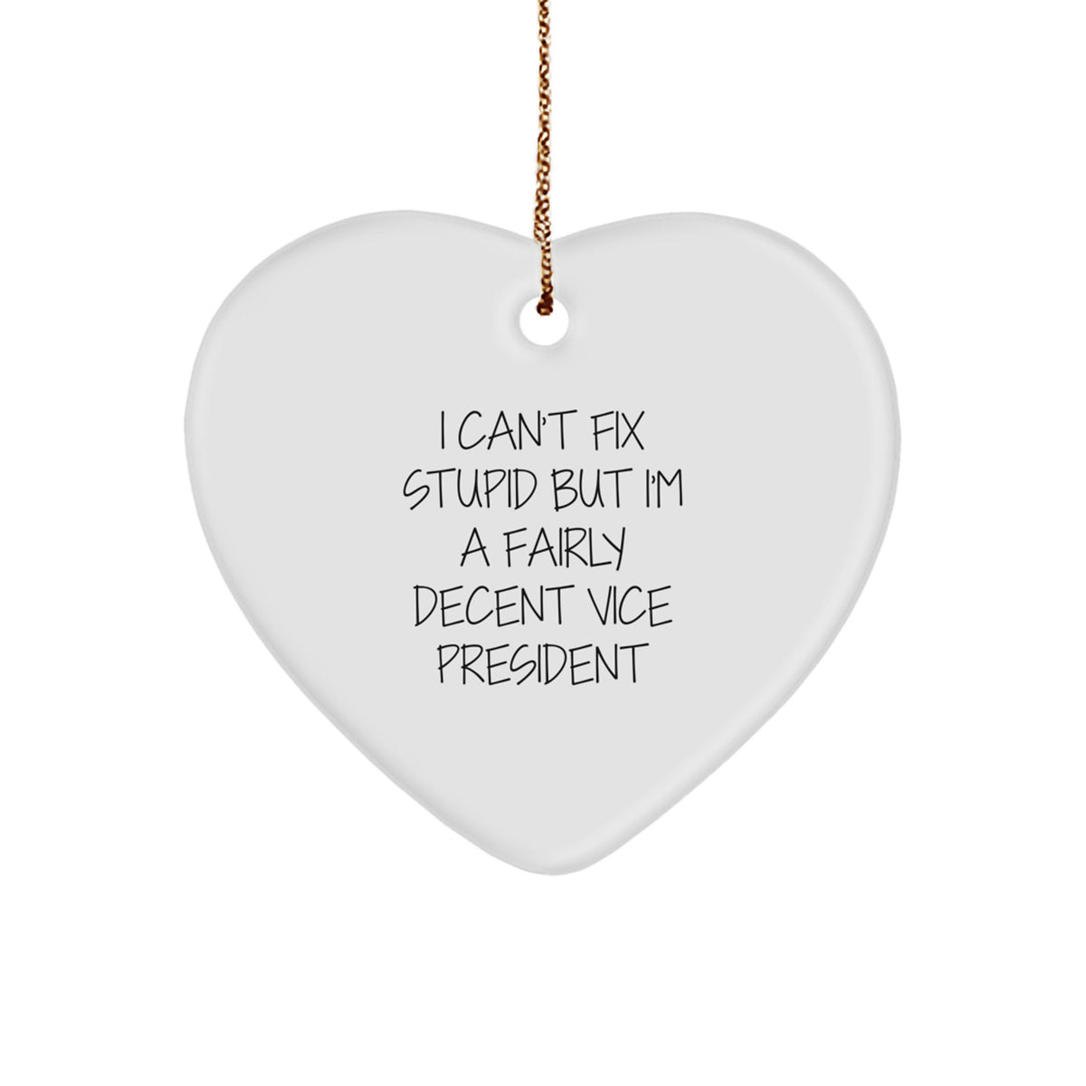 Vice President Heart Ornament I Can't Fix Stupid for Friends Xmas Gift - Image 1