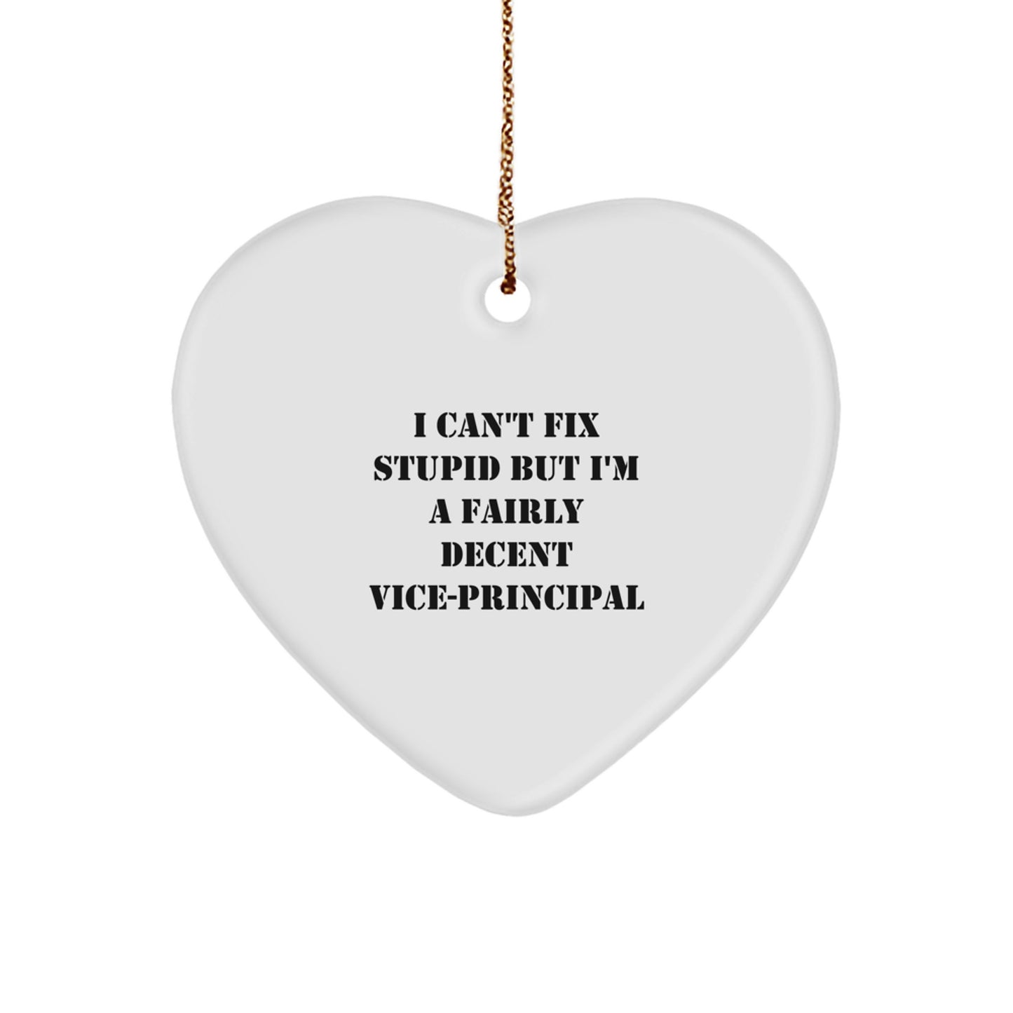 Funny Vice-principal Gifts, I Can't Fix Stupid But I'm A Fairly Decent Vice-principal Heart Ornament for Christmas, Gifts from Friends to Vice-principal - Image 1