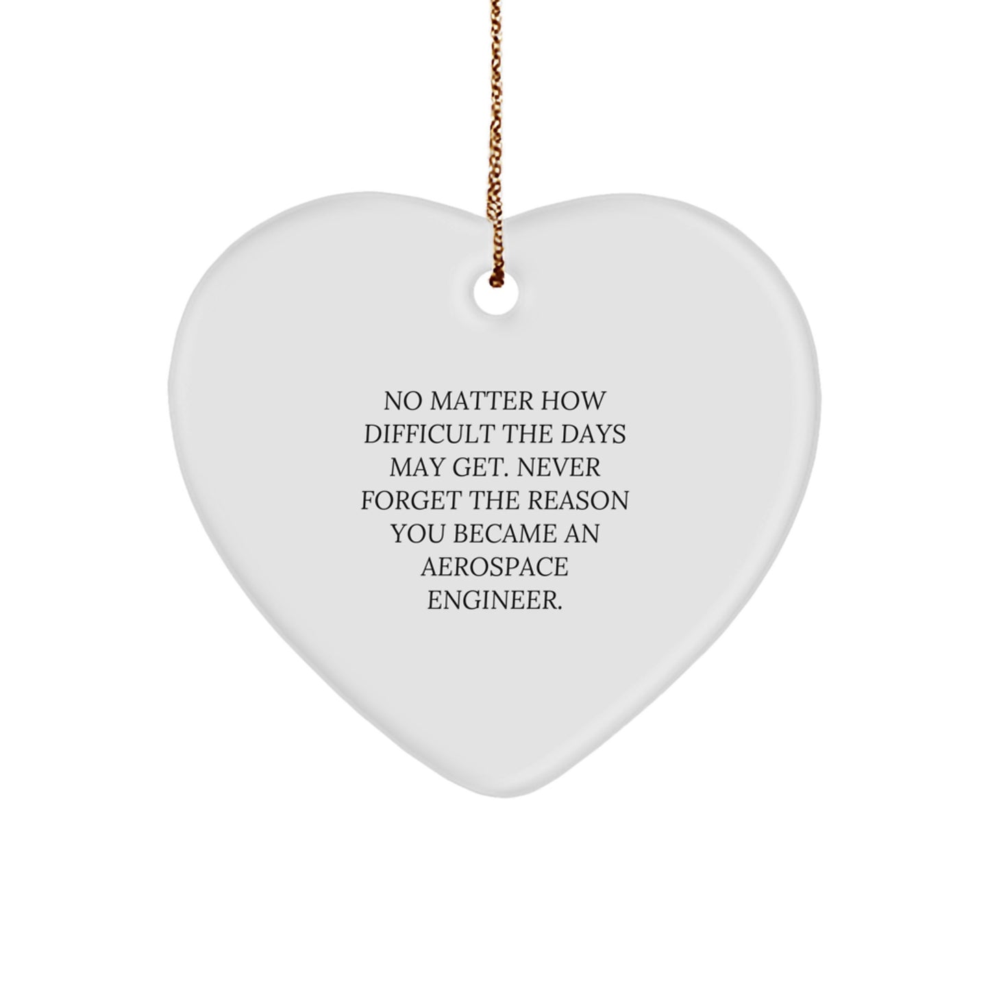 Inspirational Aerospace Engineer Christmas Unique Gifts from Friends to Family - Heart Ornament with Quote 'No Matter How Difficult The Days...' - Image 1