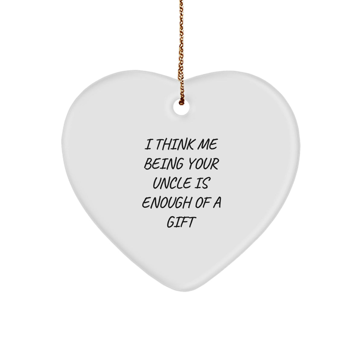 Funny Heart Ornament Gifts from Uncle for Men, Unique Christmas Unique Gifts for Uncle, 'I Think Me Being Your Uncle Is Enough Of A Gift' Heart Ornament - Image 1