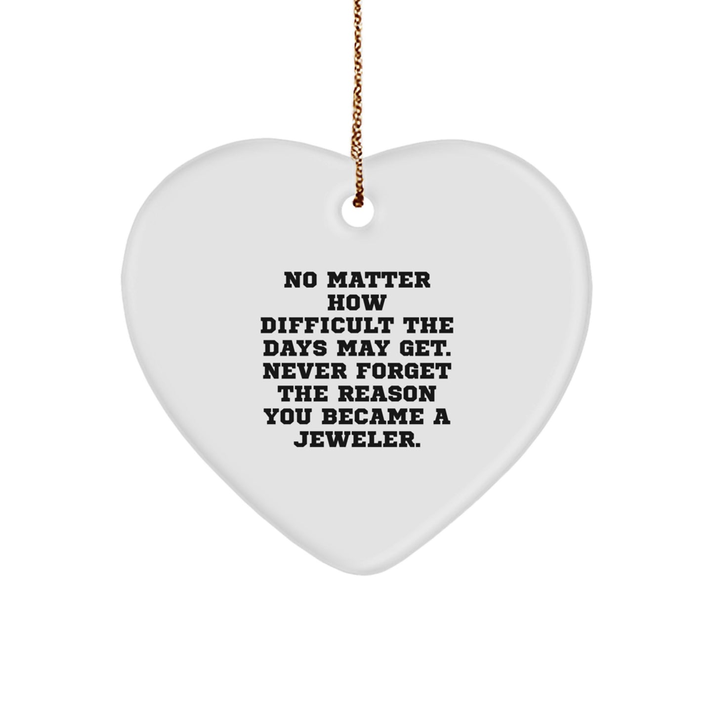 Jeweler Heart Ornament Gifts from Friends for Christmas - Never Forget the Reason You Became a Jeweler - White Heart Shaped MDF with High-Gloss Plastic Finish, Ships with Gold Cord - Image 1