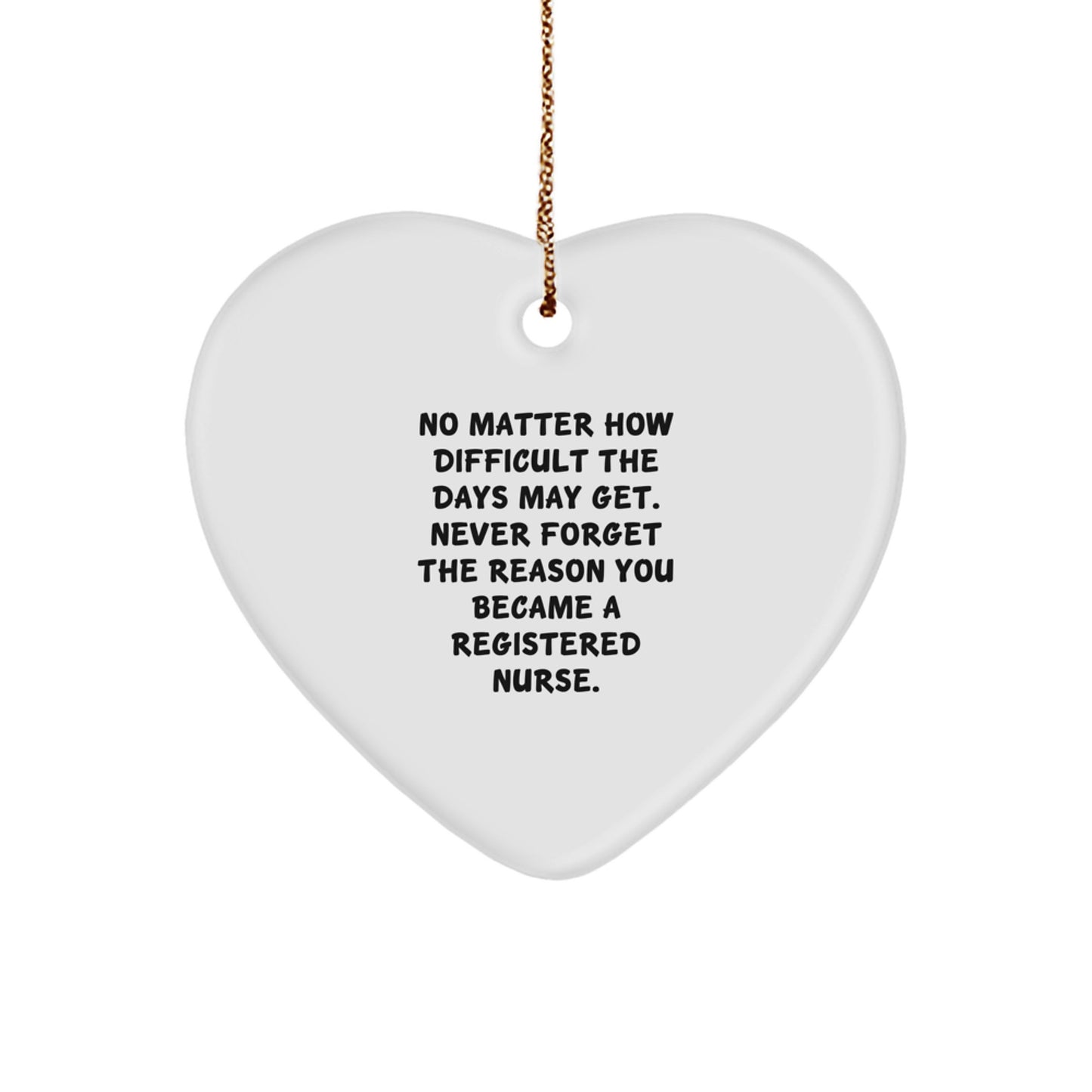 Inspirational Registered Nurse Gifts for Christmas - 'No Matter How Difficult...' Heart Ornament from Friends, Coworkers, or Family - Image 1