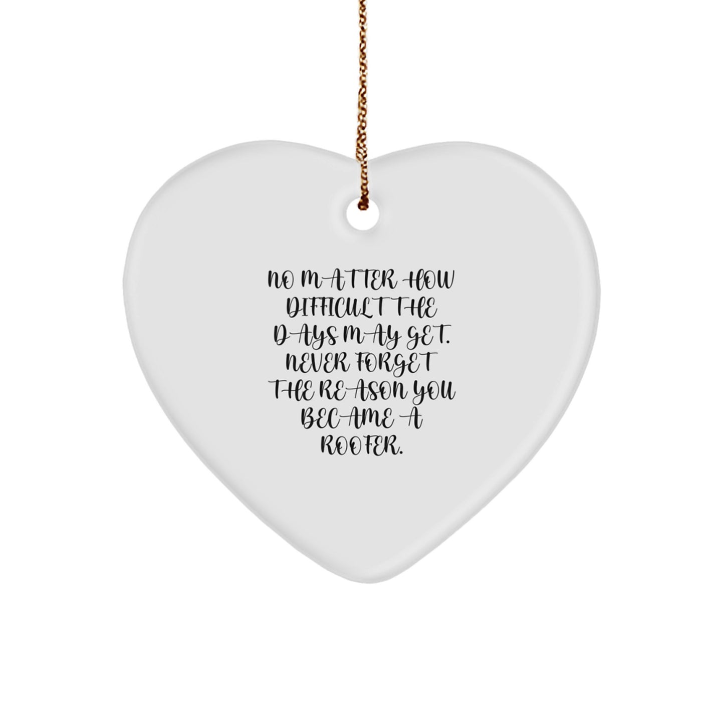 Roofer Heart Ornament Gifts from Friends to Men, Inspirational Quote for Christmas, Unique Presents for Family and Coworkers - Never Forget the Reason You Became a Roofer. - Image 1
