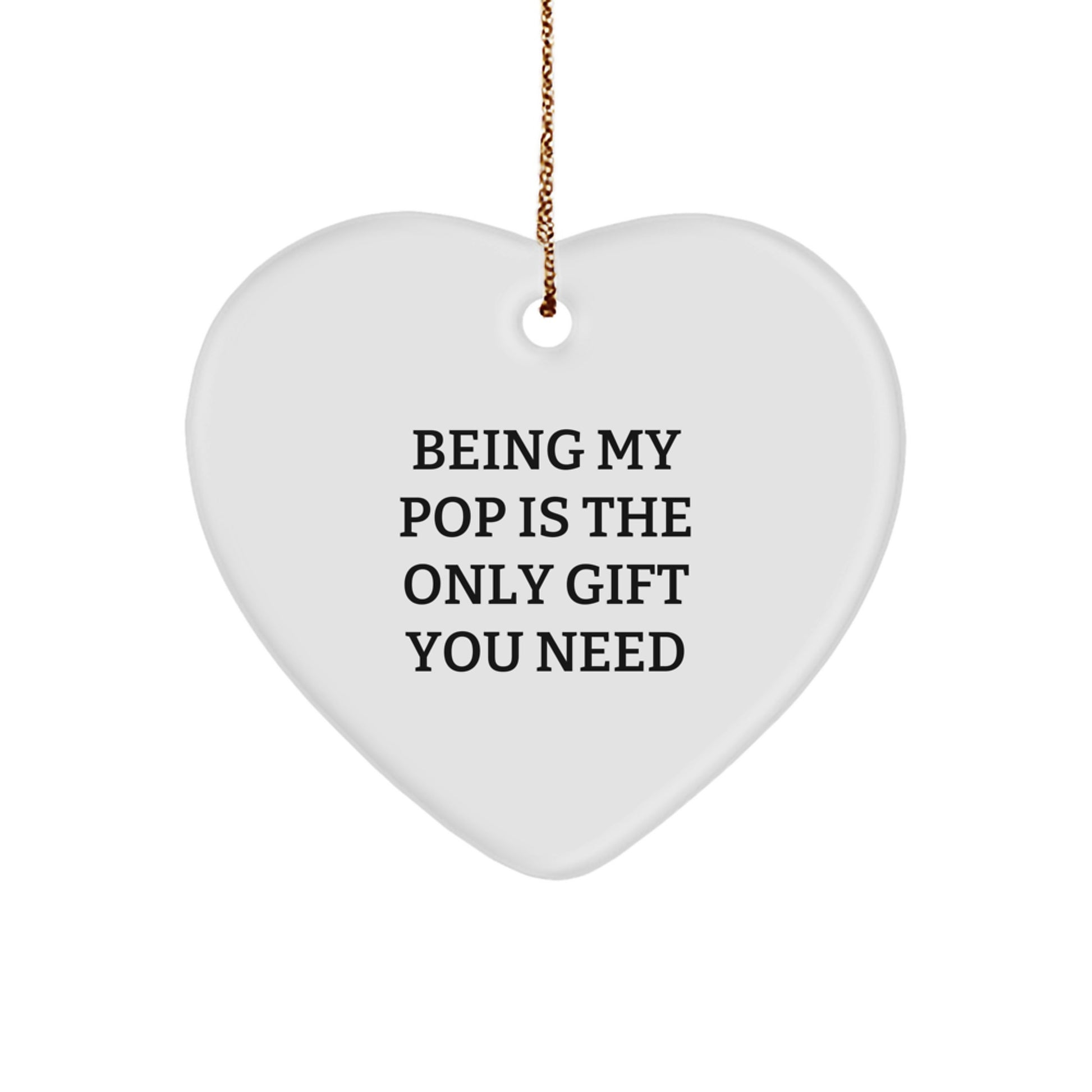 Funny Pop Gifts from Family - Being My Pop Is The Only Gift You Need, Heart Ornament for Christmas Unique Gifts - Image 1