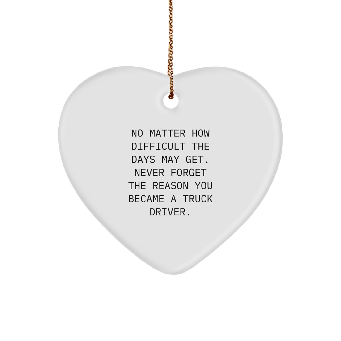 Funny Inspirational Gifts from Friends for Truck Drivers, Heart Ornament Trucker, Christmas Unique Decorations, 'No Matter How Difficult The Days May Get.' - Image 1