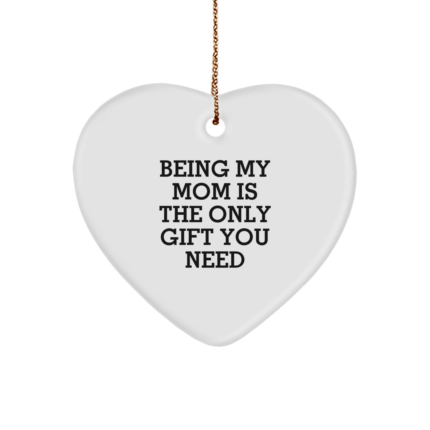Funny Mom Gifts from Women to Mom for Christmas Unique Heart Ornament Being 'My Mom Is The Only Gift You Need' Sentimental Decorations - Image 1