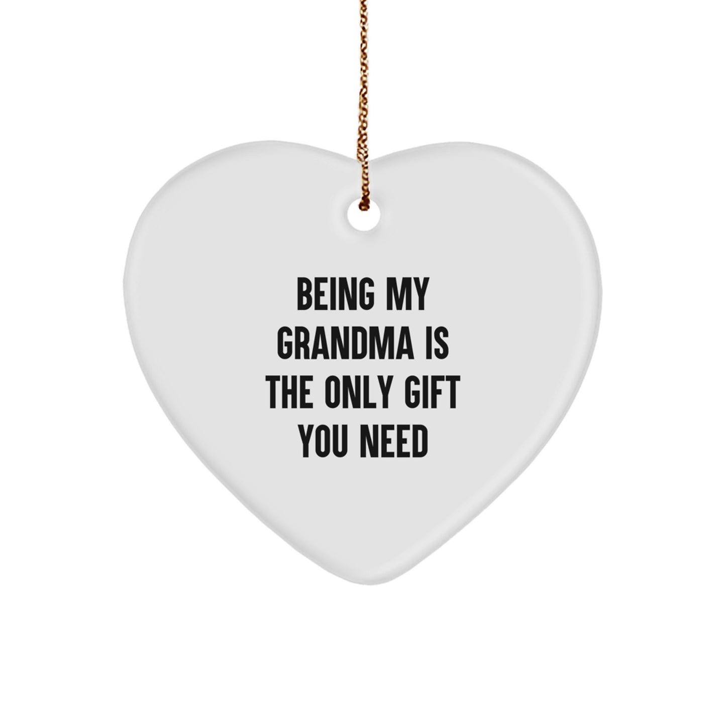 Gifts from Grandma, Funny Heart Ornament for Grandma, 'Being My Grandma Is The Only Gift You Need' Christmas Decoration - Image 1