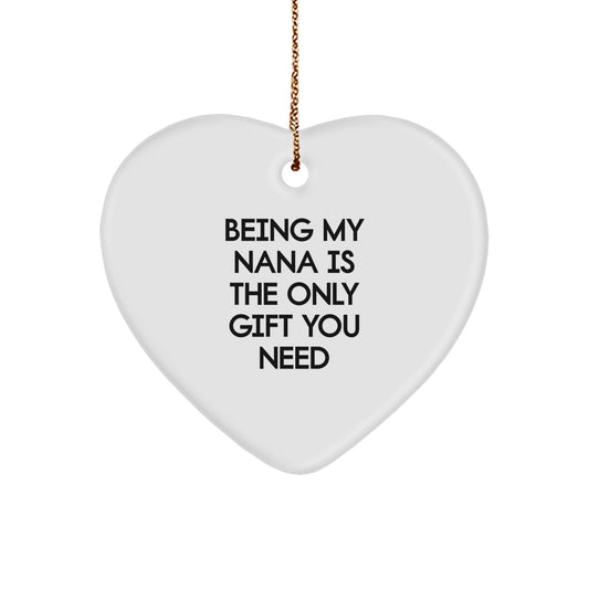 Funny Nana Gifts - Heart Ornament with 'Being My Nana Is The Only Gift You Need' Quote, Gifts from Family to Nana, Christmas Decorations - Image 1