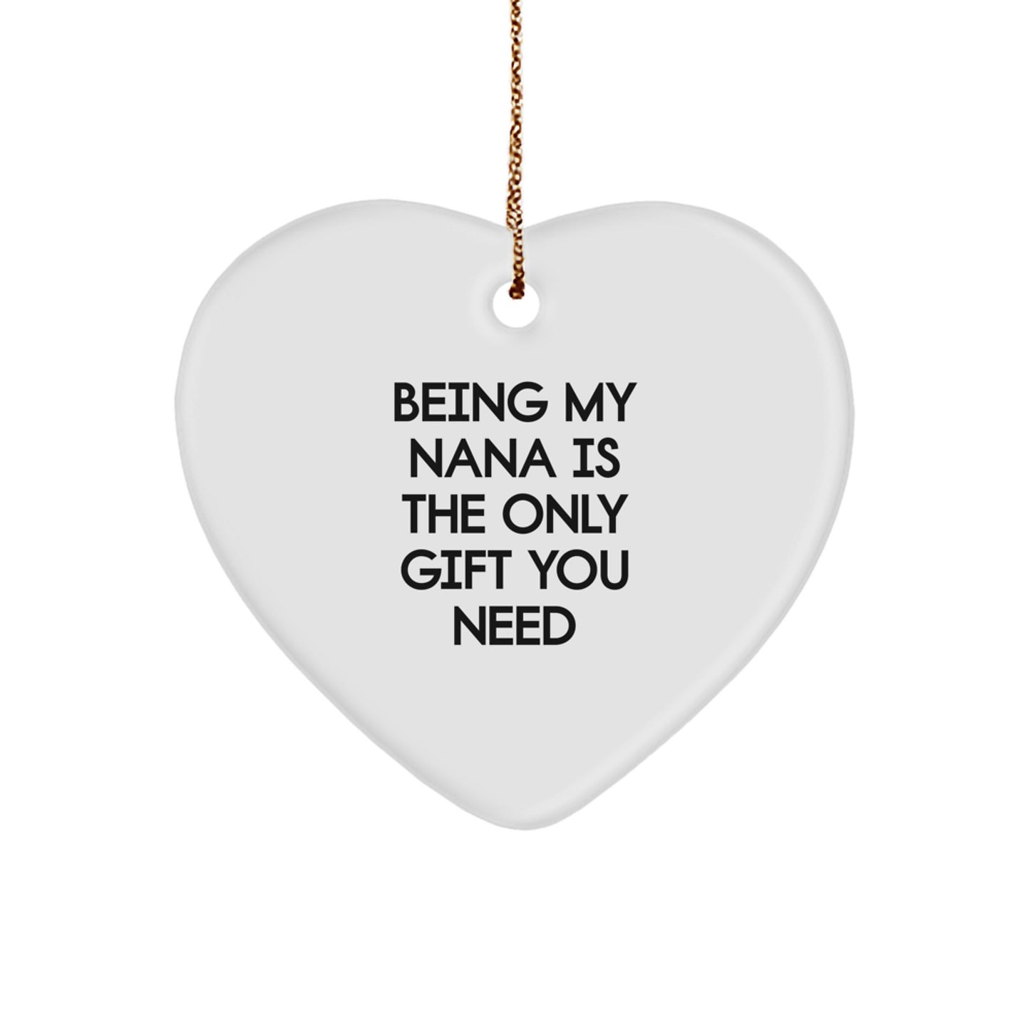 Funny Nana Gifts - Heart Ornament with 'Being My Nana Is The Only Gift You Need' Quote, Gifts from Family to Nana, Christmas Decorations - Image 1