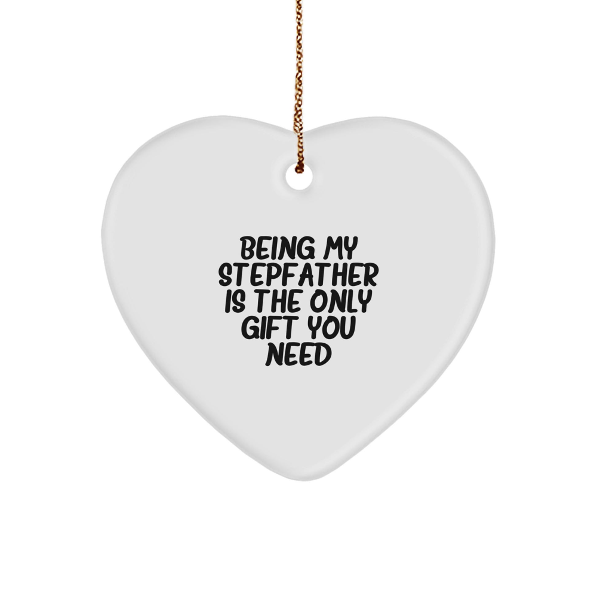 Funny Stepfather Gifts from Family - Heart Ornament 'Being My Stepfather Is The Only Gift You Need' for Christmas - Image 1