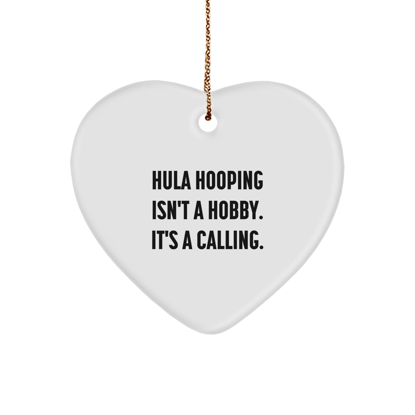 Hula Hooping Gifts from Friends, Family, or Coworkers - Hula Hooping Heart Ornament for Men, Women, Hula Hooping Enthusiasts - 'Hula Hooping Isn't A Hobby. It's A Calling.' Christmas Unique Gifts - Image 1