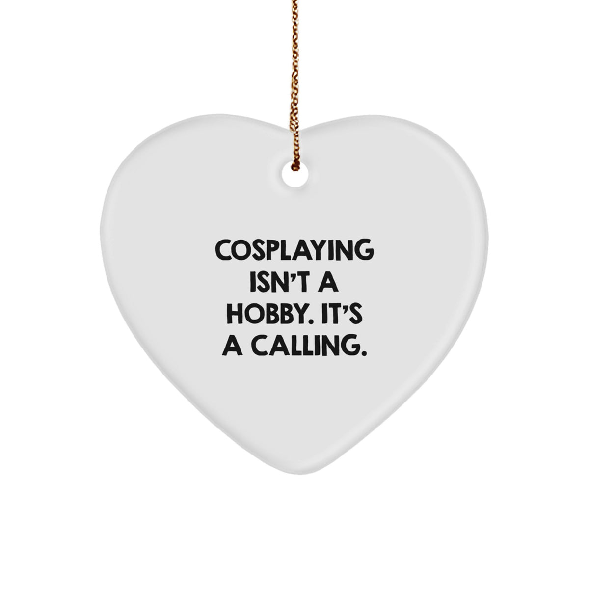 Christmas Ornament Gift Cosplaying Isn't A Calling, It's A Calling - Image 1