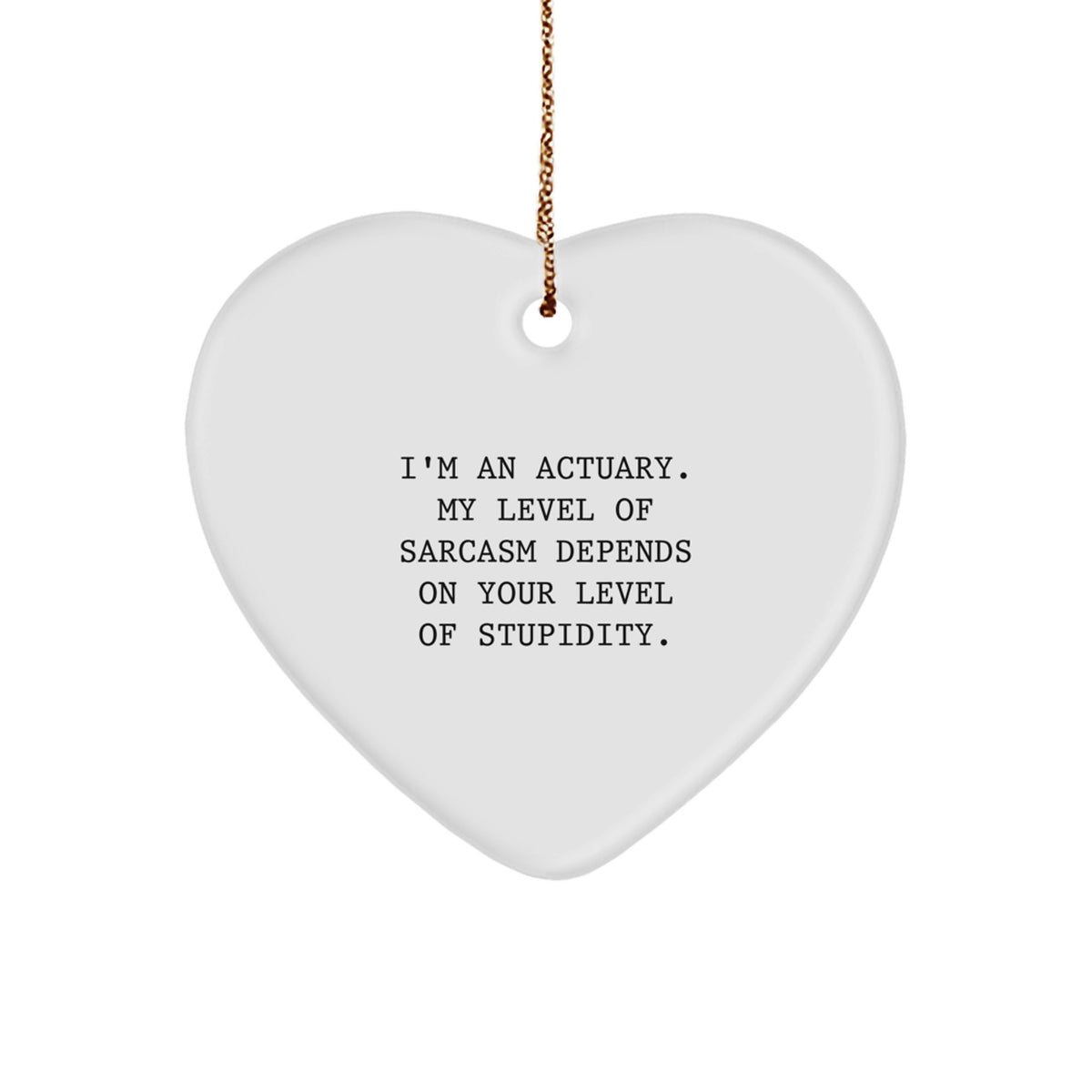 Christmas Unique Gift for Her Actuary Heart Ornament Depends on Stupidity - Image 1