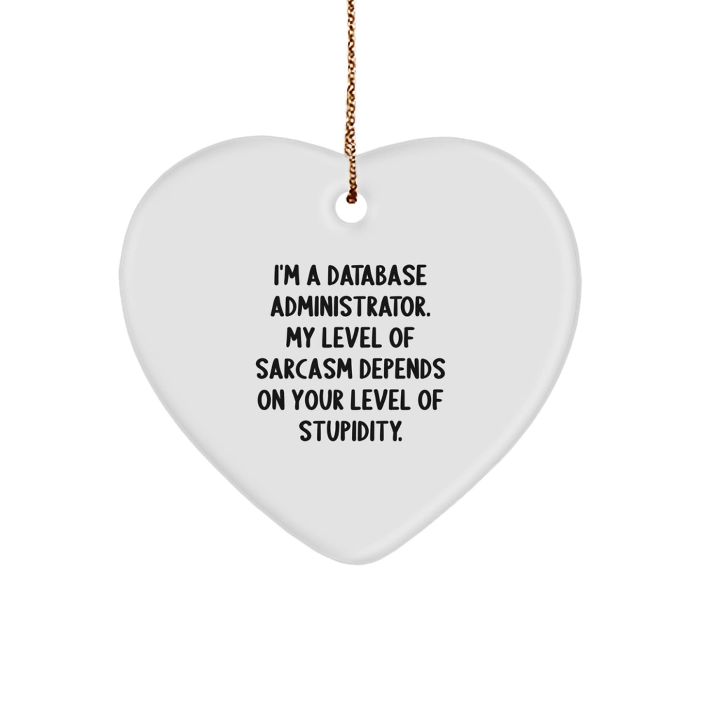 Sarcastic DBA Heart Ornament, Funny Gift for Friends, Coworkers, Family - 'I'm A Database Administrator...' - Image 1