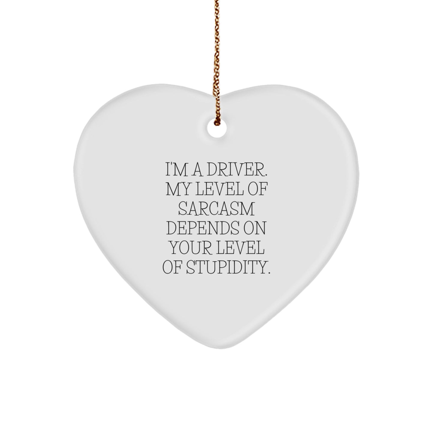 Funny Driver Gifts from Friends - Christmas Unique Heart Ornaments with Sarcasm Quote for Men - Gifts for Driver - Heart Shaped Ornament with Durable MDF and High-Gloss Finish - Image 1