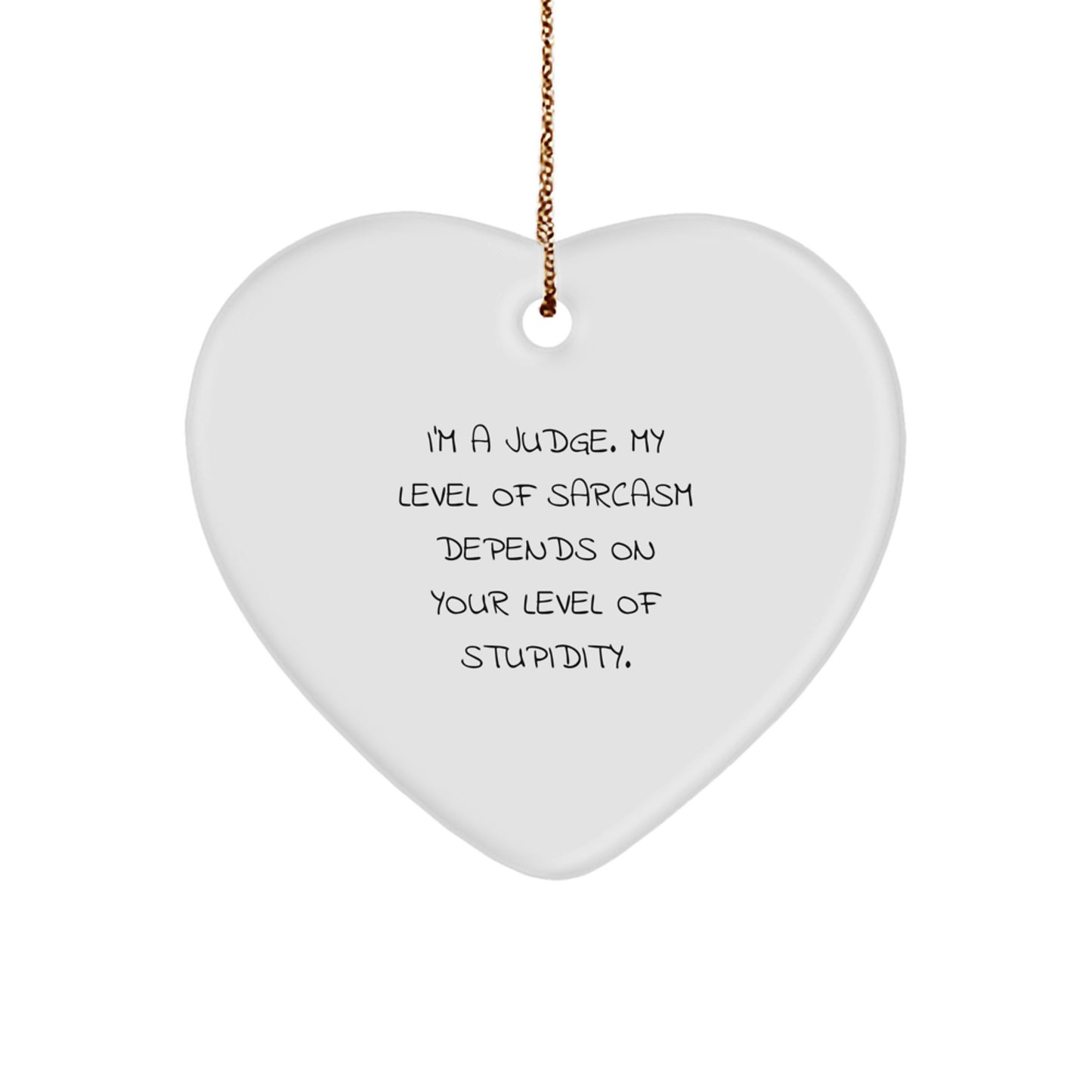 Judge's Sarcasm Depends on Your Level of Stupidity, Funny Heart Ornament Gifts for Judge, Christmas Unique Gifts from Friends and Family - Image 1