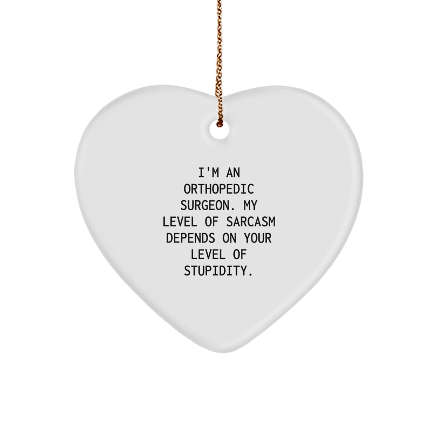Funny Orthopedic Surgeon Gifts, Heart Ornament, Christmas Unique Gifts from Friends, Orthopedic Surgeon Heart Ornament with Sarcasm Quote - Image 1