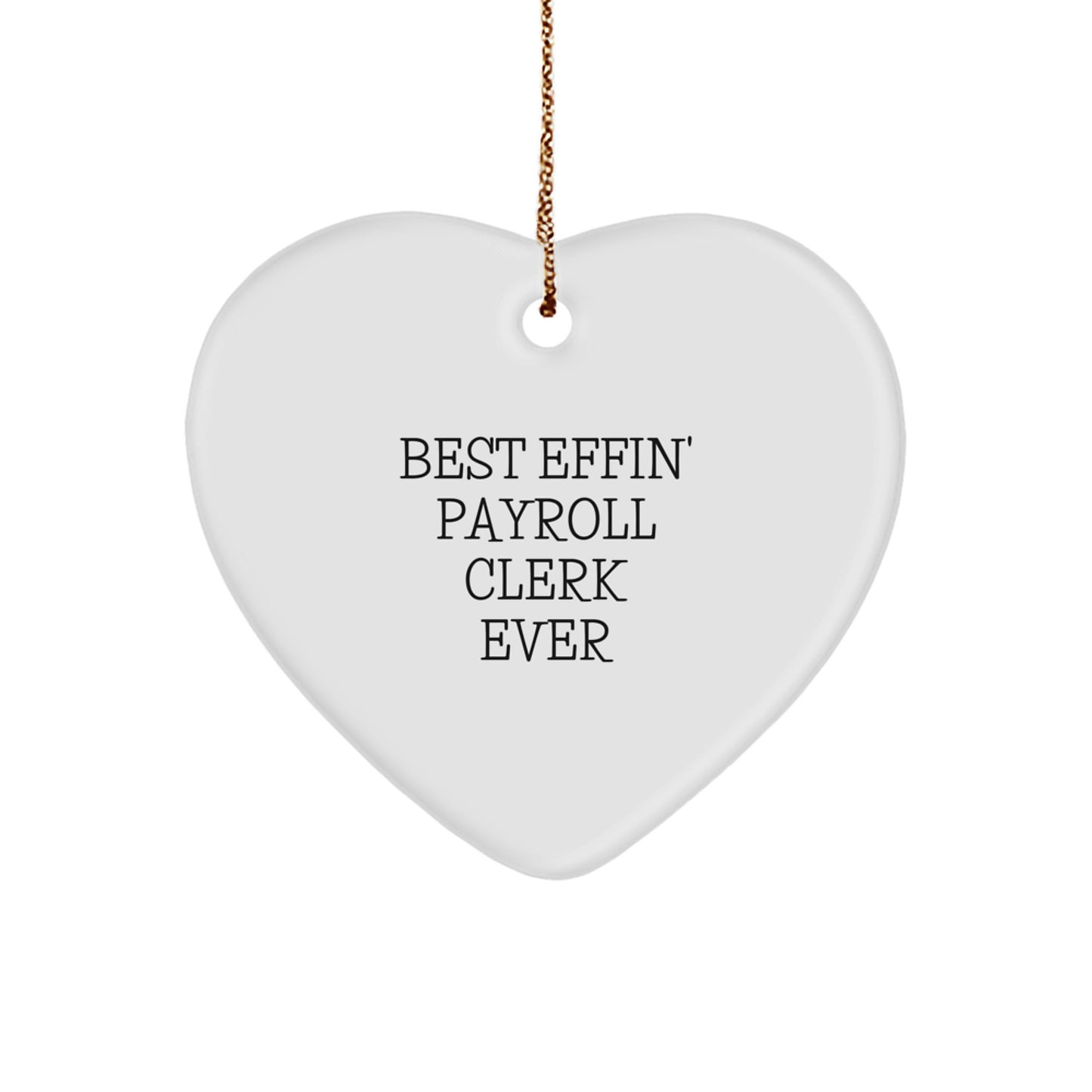 Funny Payroll Clerk Gifts from Women, Best Effin' Ever Heart Ornament, White Heart Shaped for Payroll Clerk, Christmas Unique Gifts - Image 1