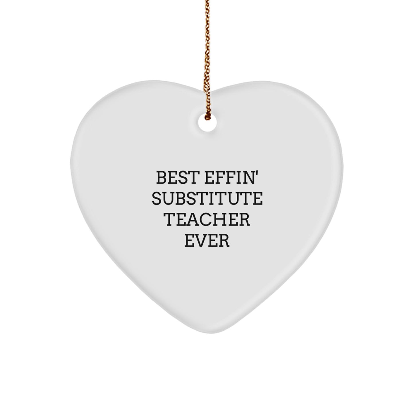 Funny Substitute Teacher Gifts from Friends for Christmas - Heart Ornament with 'Best Effin' Substitute Teacher Ever' - Image 1