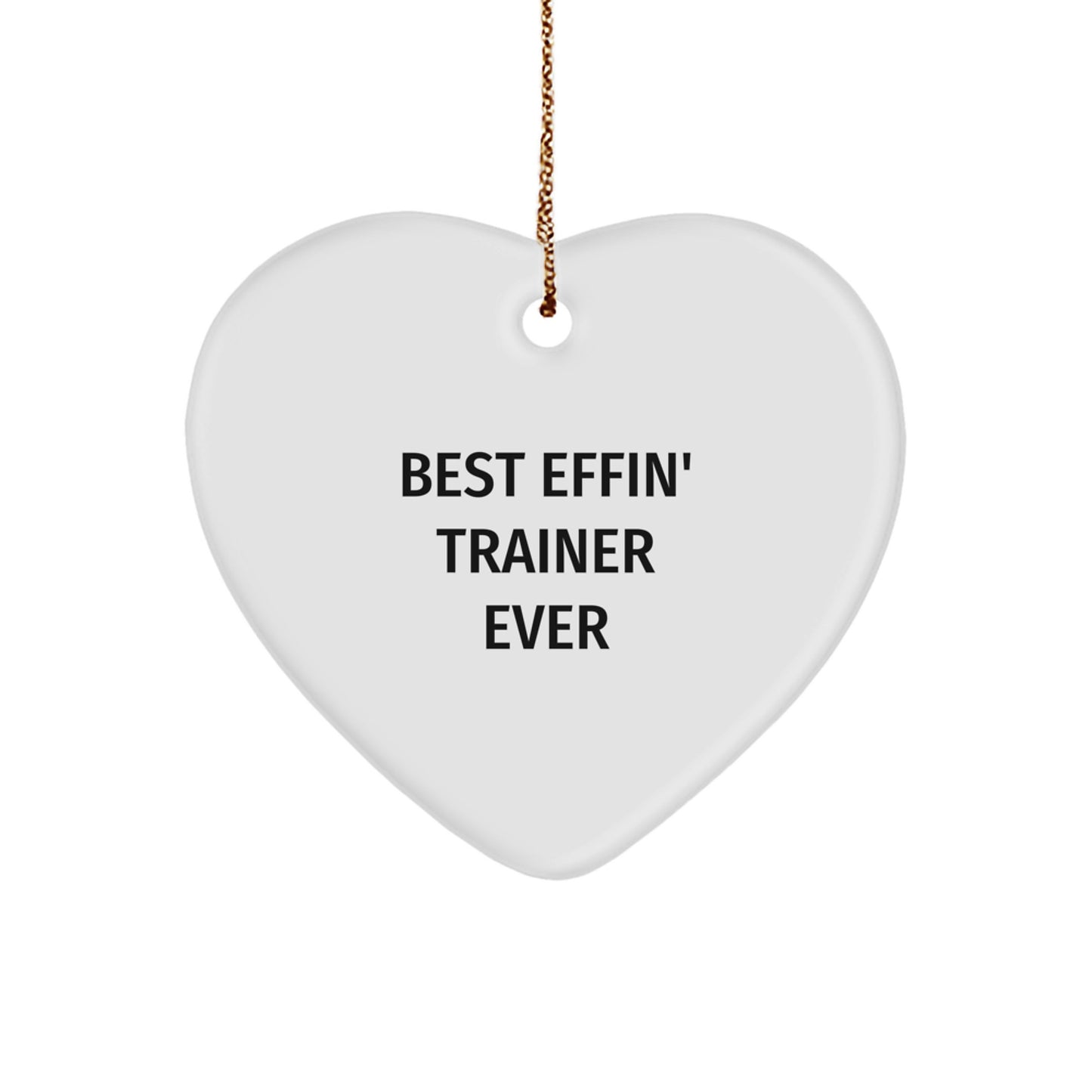 Funny Trainer Gifts from Friends - Best Effin' Trainer Ever Heart Ornament for Christmas - Trainer Heart Ornament, Trainer Love, Trainer Inspiration, Funny Trainer Quotes - Image 1