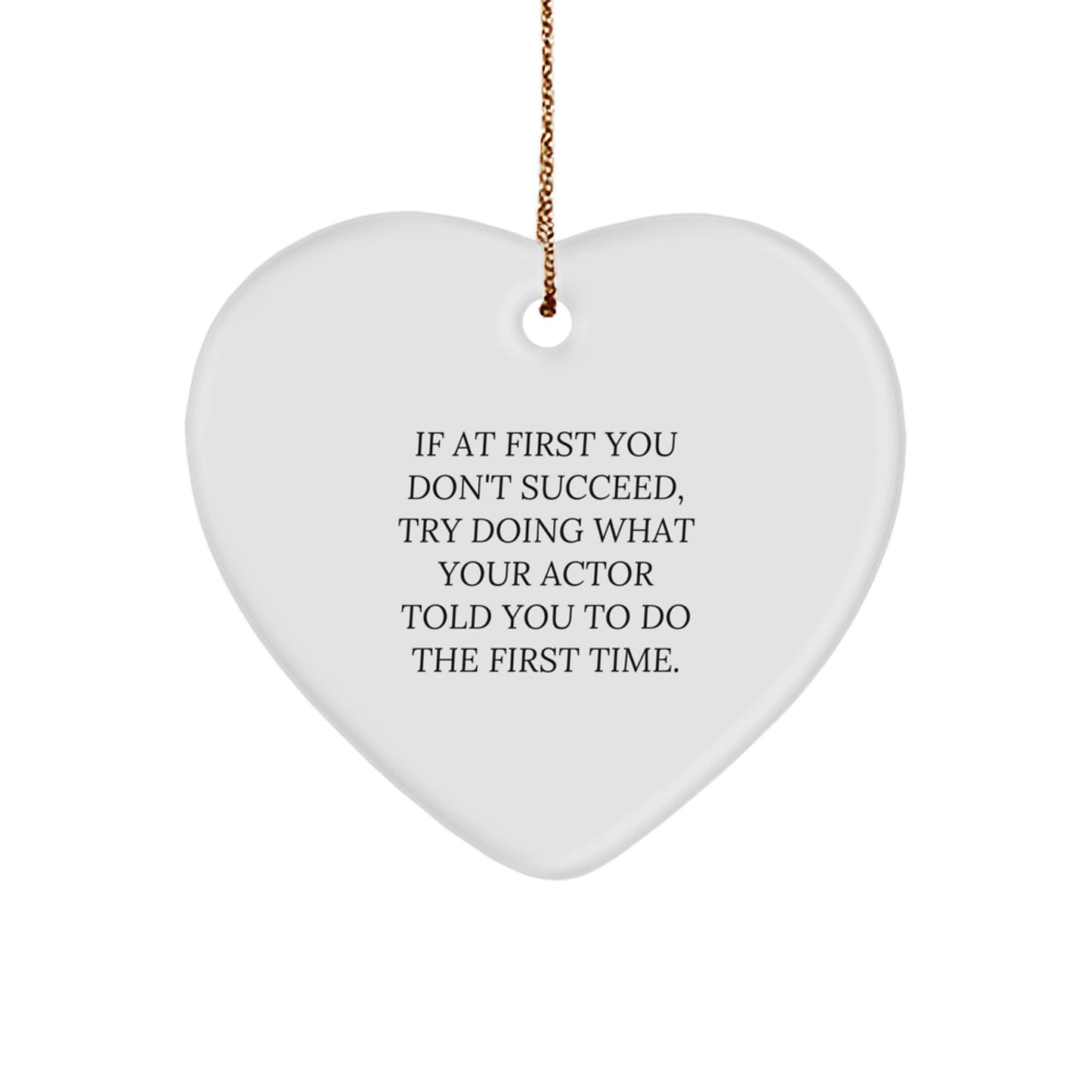 Funny Actor Gifts from Friends for Christmas - Heart Ornament with Inspirational Quote - Image 1