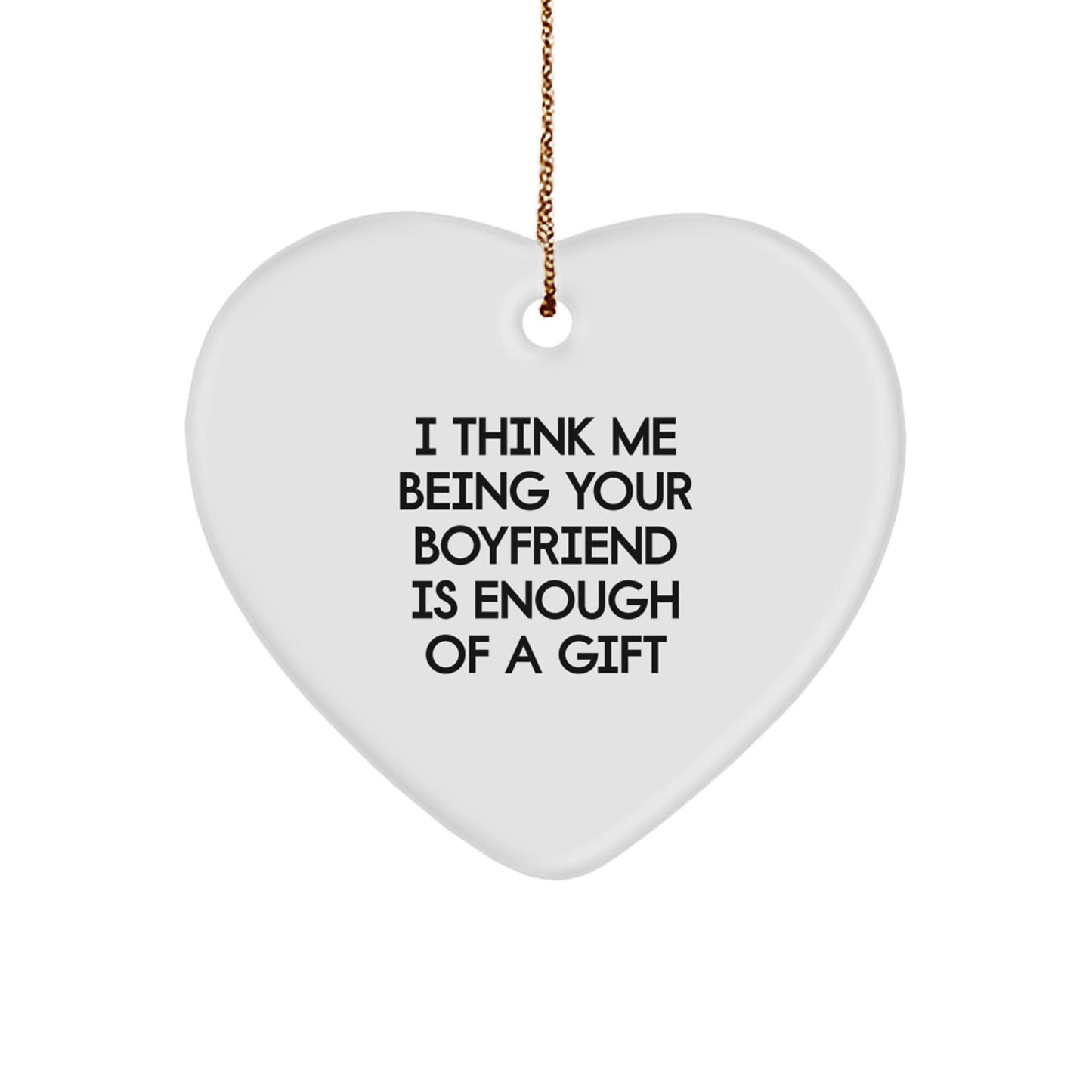 Funny Sweetheart Christmas Unique Gifts from Men to Sweetheart Heart Ornament, I Think Me Being Your Sweetheart Is Enough Of A Gift - Image 1