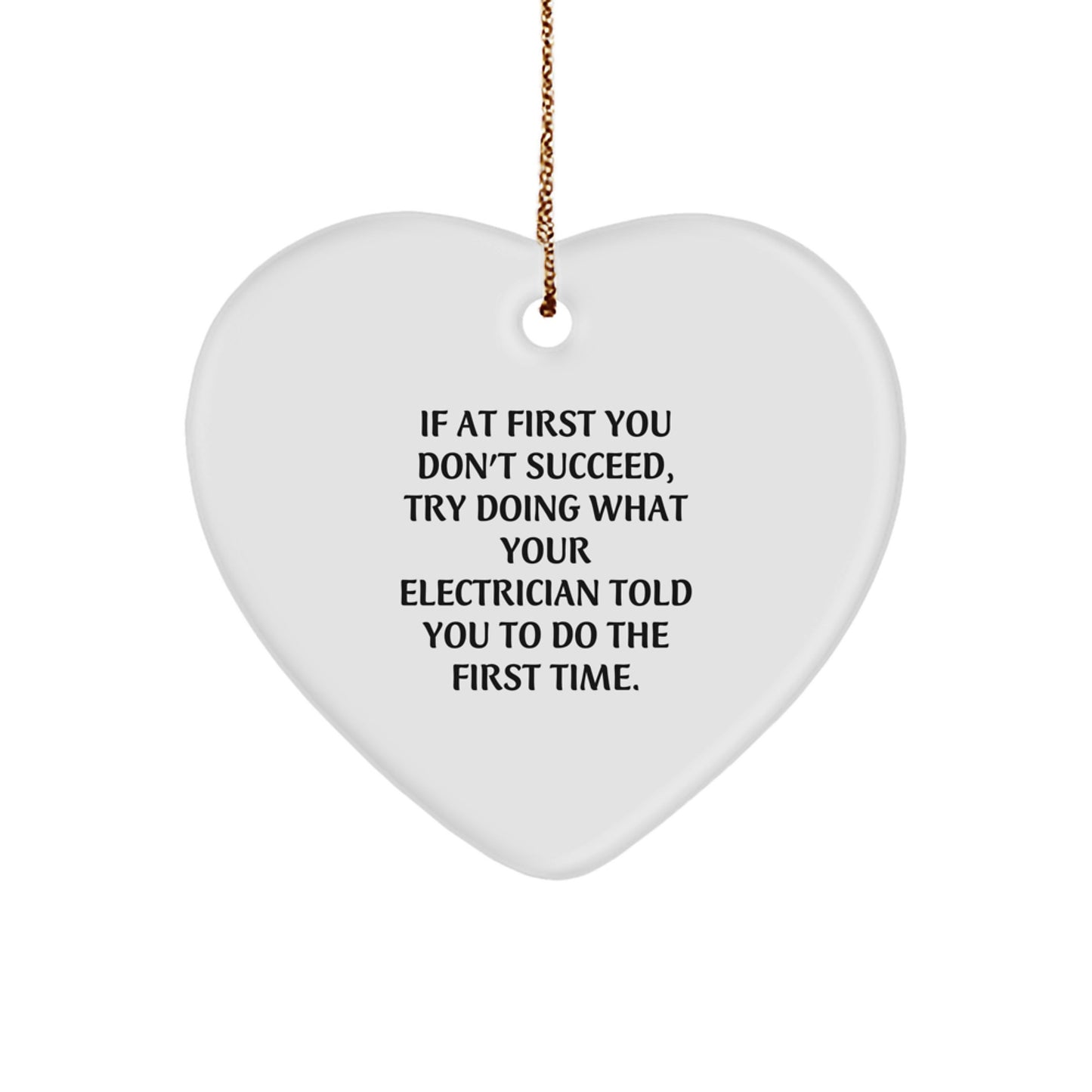 Funny Electrician Gifts from Friends and Family, Heart Ornament for Electrician, If At First You Don't Succeed, Try Doing What Your Electrician Told You To Do The First Time, Christmas Unique Gifts - Image 1