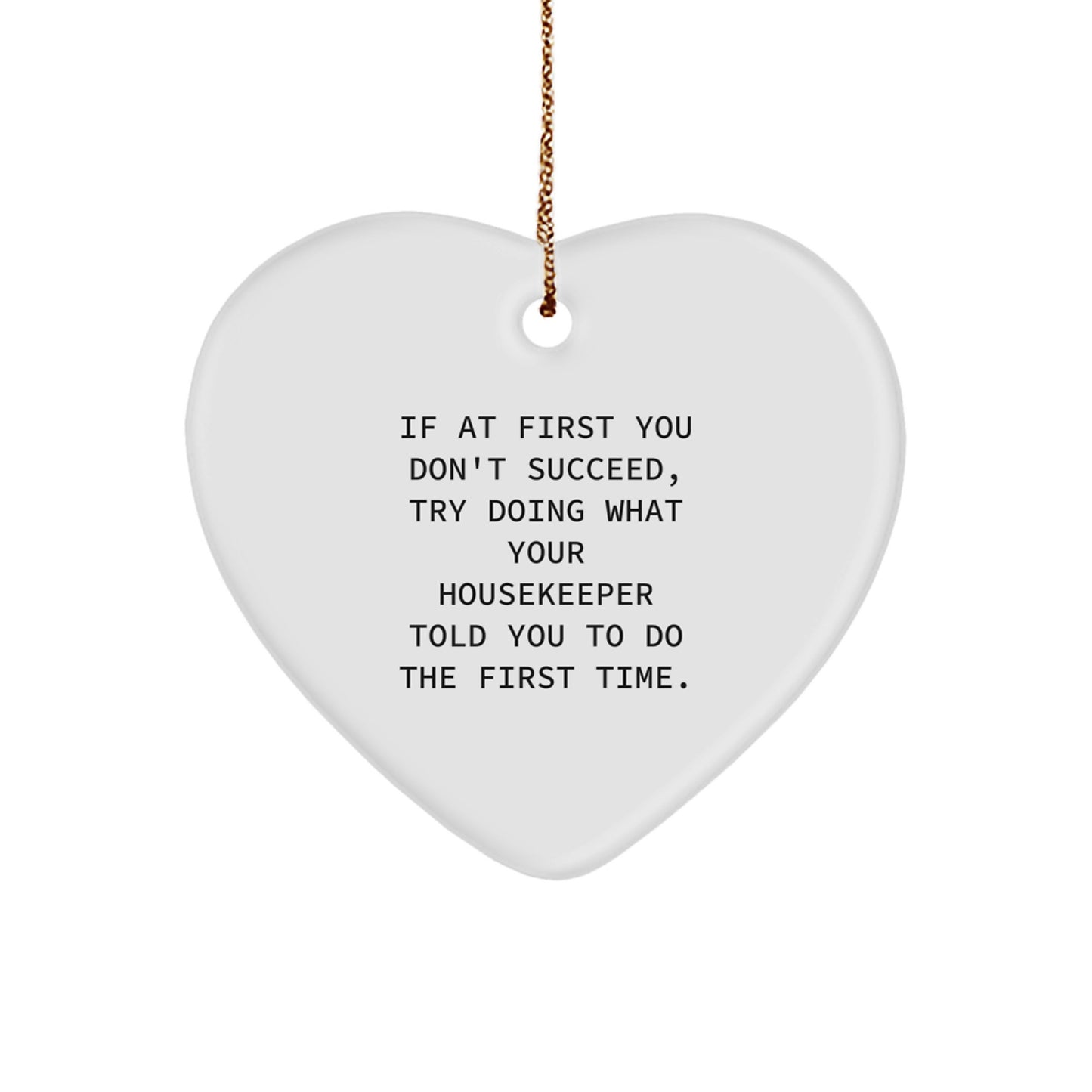 Funny Housekeeper Gifts from Friends - Heart Ornament with 'If At First You Don't Succeed...' Quote, Perfect for Christmas Unique Gifts for Housekeeper - Image 1