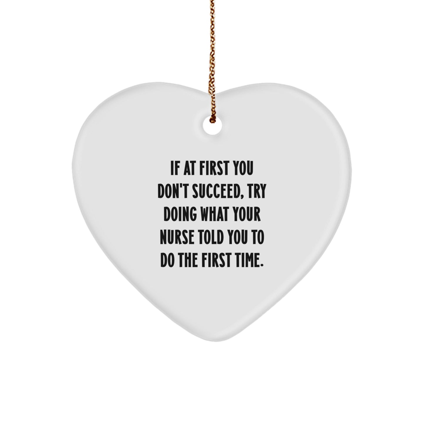 Nurse Gifts from Friends, Funny Heart Ornament, 'If At First You Don't Succeed, Try Doing What Your Nurse Told You To Do', Christmas Unique Gifts for Nurse - Image 1