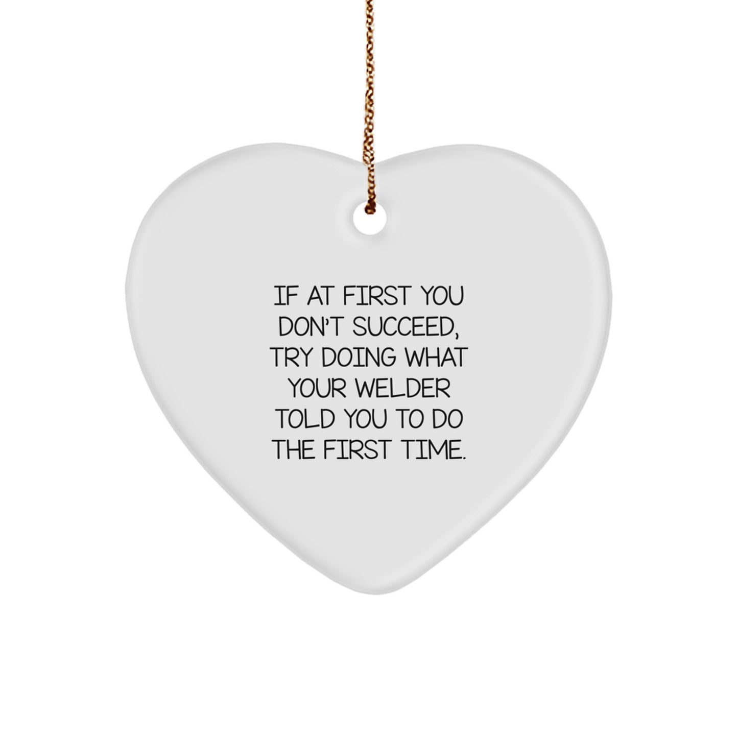 Funny Welder Gifts, Heart Ornament for Men, 'If At First You Don't Succeed...' from Family to Friends, Unique Christmas Unique Gifts for Him - Image 1