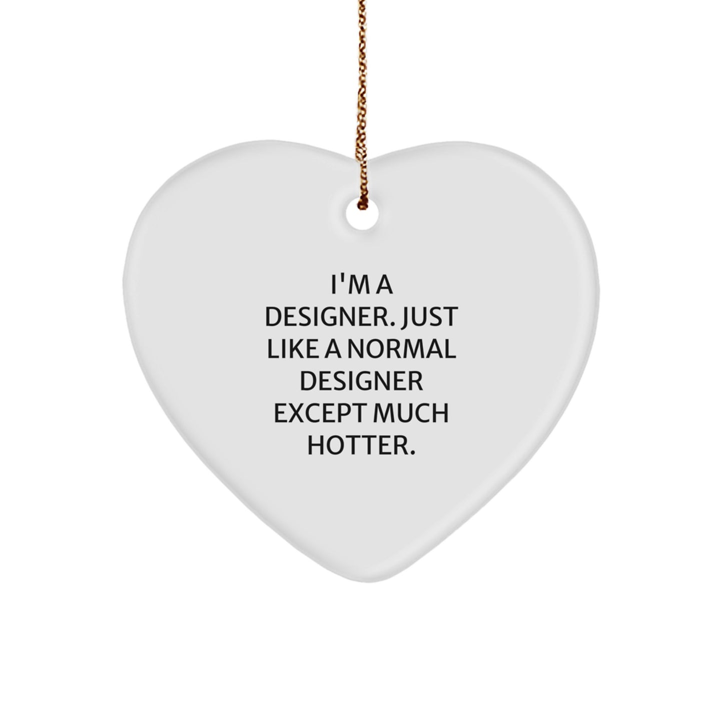 Designer Heart Ornament Gifts for Friends - Funny Quote 'Just Like A Normal Designer Except Much Hotter.' Christmas Decorations for Home - Image 1