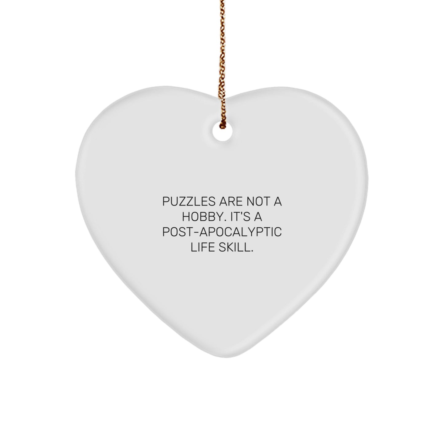 Puzzles Enthusiasts' Delight, Funny Heart Ornament Gifts for Men, Christmas Unique Presents from Family, 'Puzzles Are Not A Hobby. It's A Post-apocalyptic Life Skill.' - Image 1