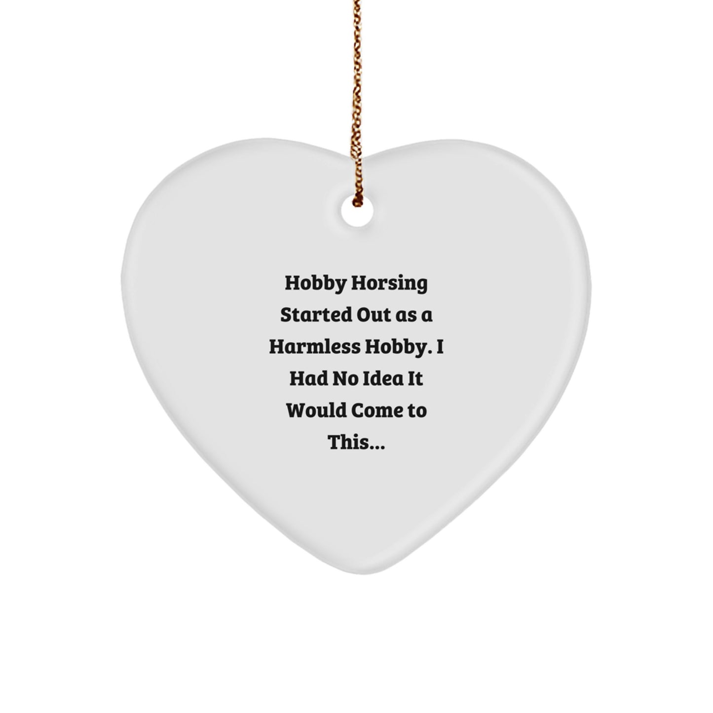 Hobby Horsing Gifts from Friends, Family, or Coworkers - Heart Ornament with Funny Quote - Christmas Unique Presents for Hobby Horsing Men, Women, or Hobbyists - Image 1