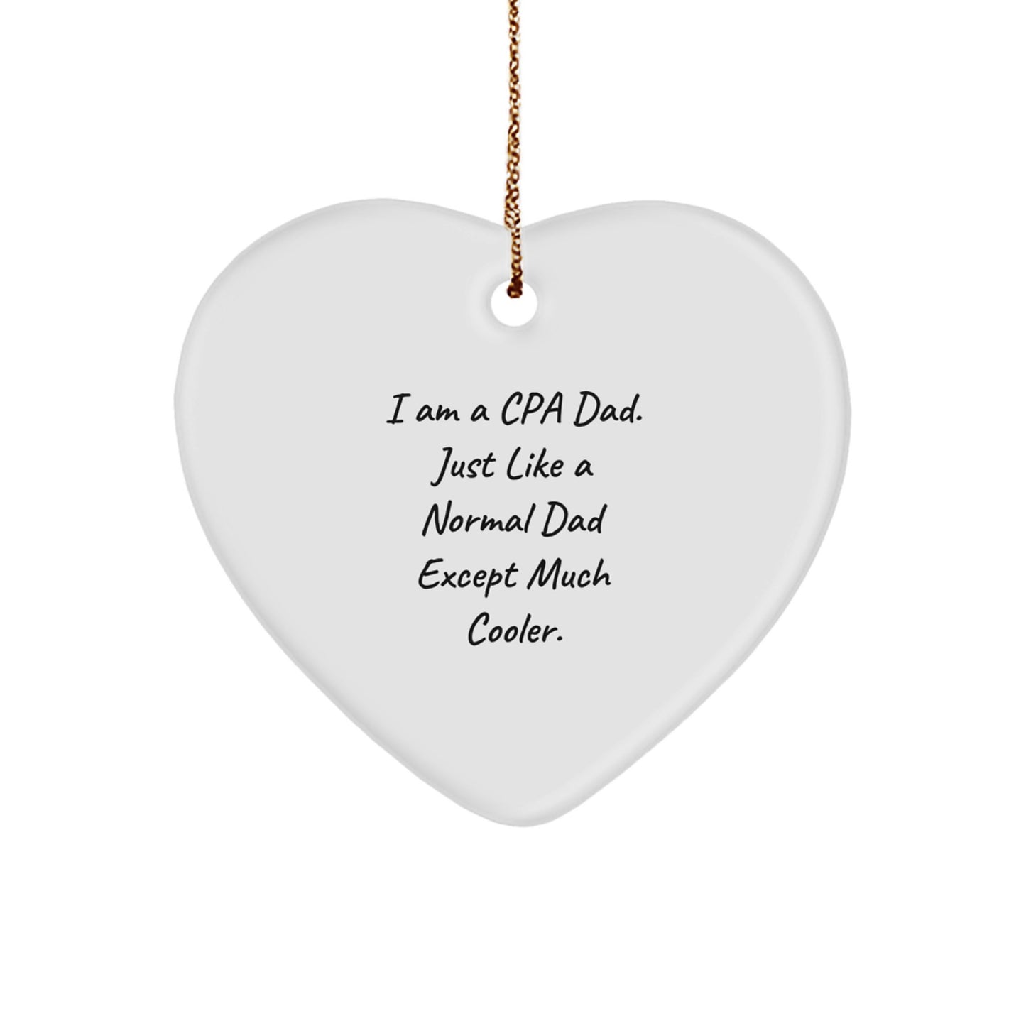 Funny CPA Gifts for Men, Heart Ornament from Dad, 'I Am A Cpa Dad. Just Like A Normal Dad Except Much Cooler.' - Unique Christmas Memorable Present for Accountants - Image 1