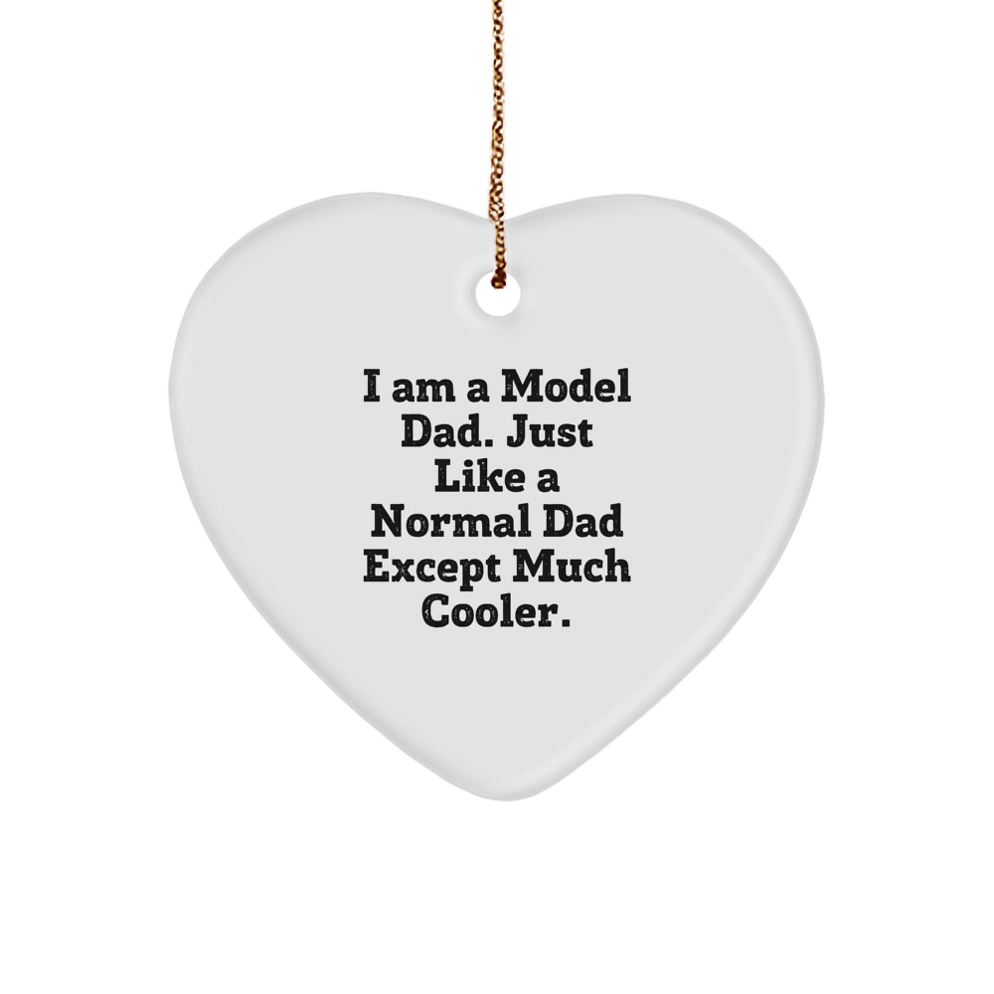 Funny Model Dad Heart Ornament, 'I Am A Model Dad. Just Like A Normal Dad Except Much Cooler.' Christmas Unique Gifts from Men to Model Friends - Image 1