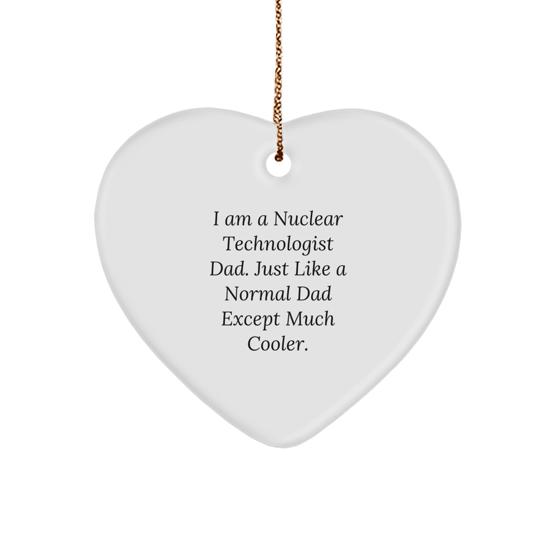 Nuclear Technologist Dad Gifts for Christmas - 'I Am A Nuclear Technologist Dad...' Heart Ornament, Funny Unique Gifts from Family to Friends - Image 1