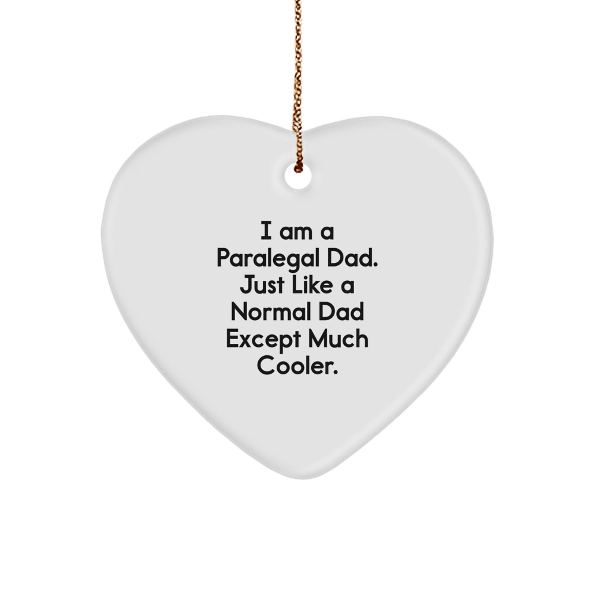 Funny Paralegal Gifts from Dad - Heart Ornament for Christmas, I Am A Paralegal Dad. Just Like A Normal Dad Except Much Cooler., Gifts for Paralegal Men, Unique Christmas Unique Gifts - Image 1