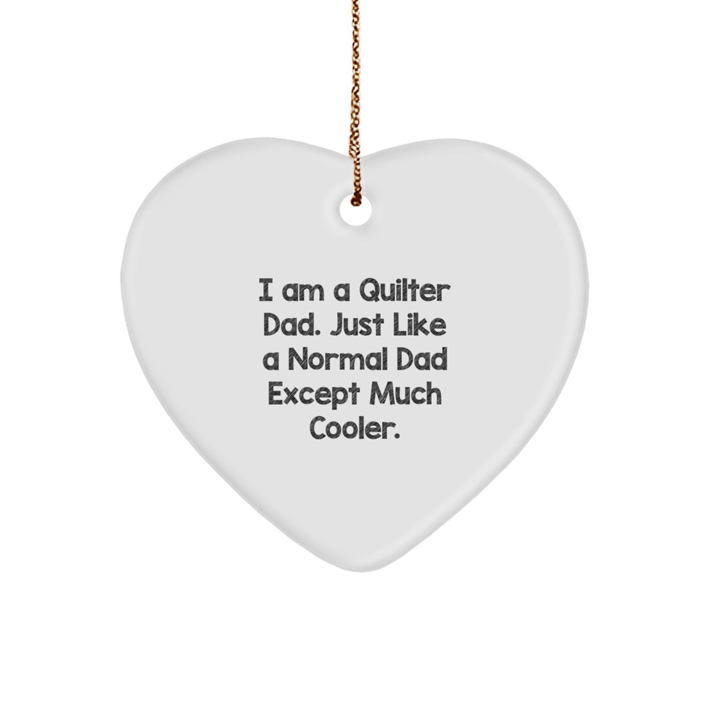 Funny Quilter Gifts from Dad to Quilter Friends or Family - Heart Ornament with Inspirational Quote, Perfect for Christmas Unique Gifts - Image 1