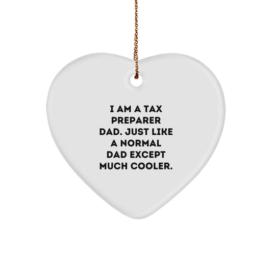 Tax Preparer Gifts from Dad - Funny Heart Ornament for Christmas, I Am A Tax Preparer Dad. Just Like A Normal Dad Except Much Cooler., Gifts for Tax Preparer, Men, or Women - Image 1