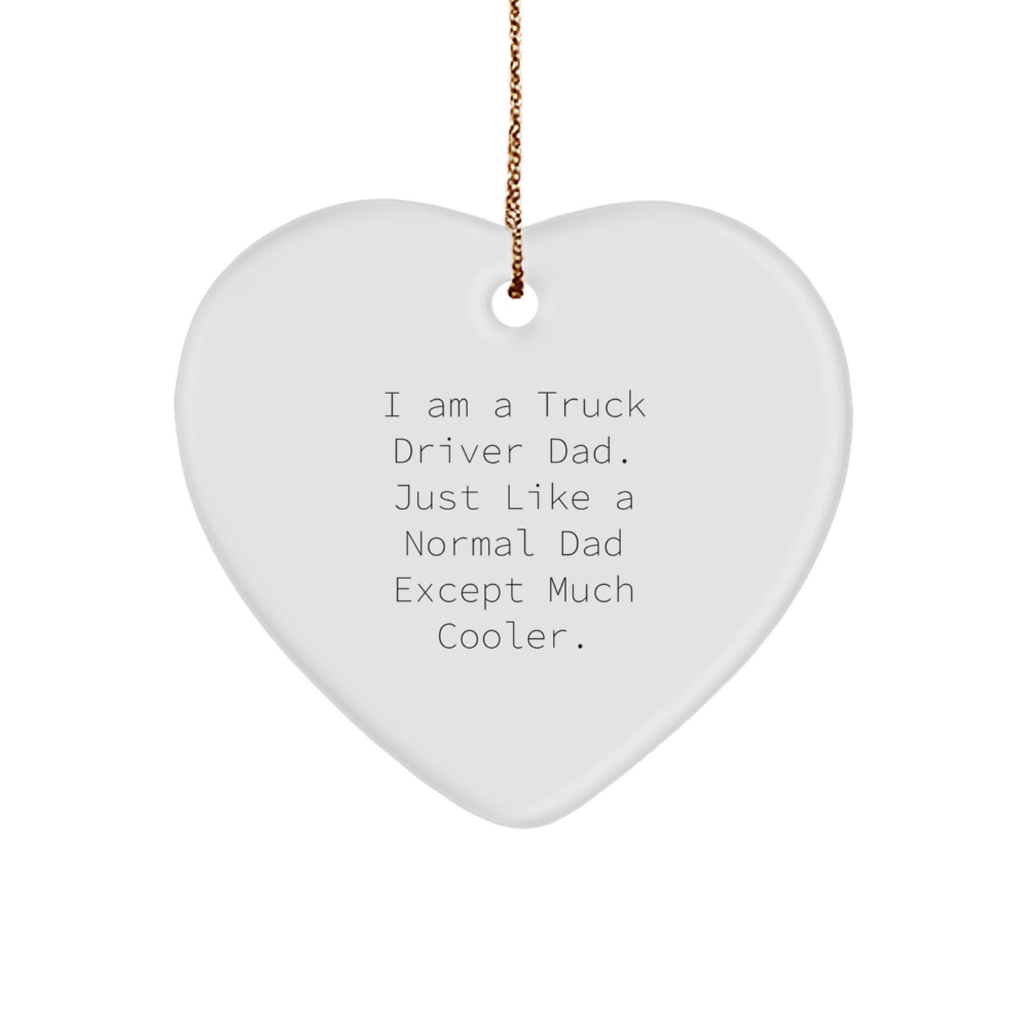 Truck Driver Dad Gifts, Funny Heart Ornament, 'I Am A Truck Driver Dad' Quote, Christmas Unique Gifts from Family to Friends - Image 1