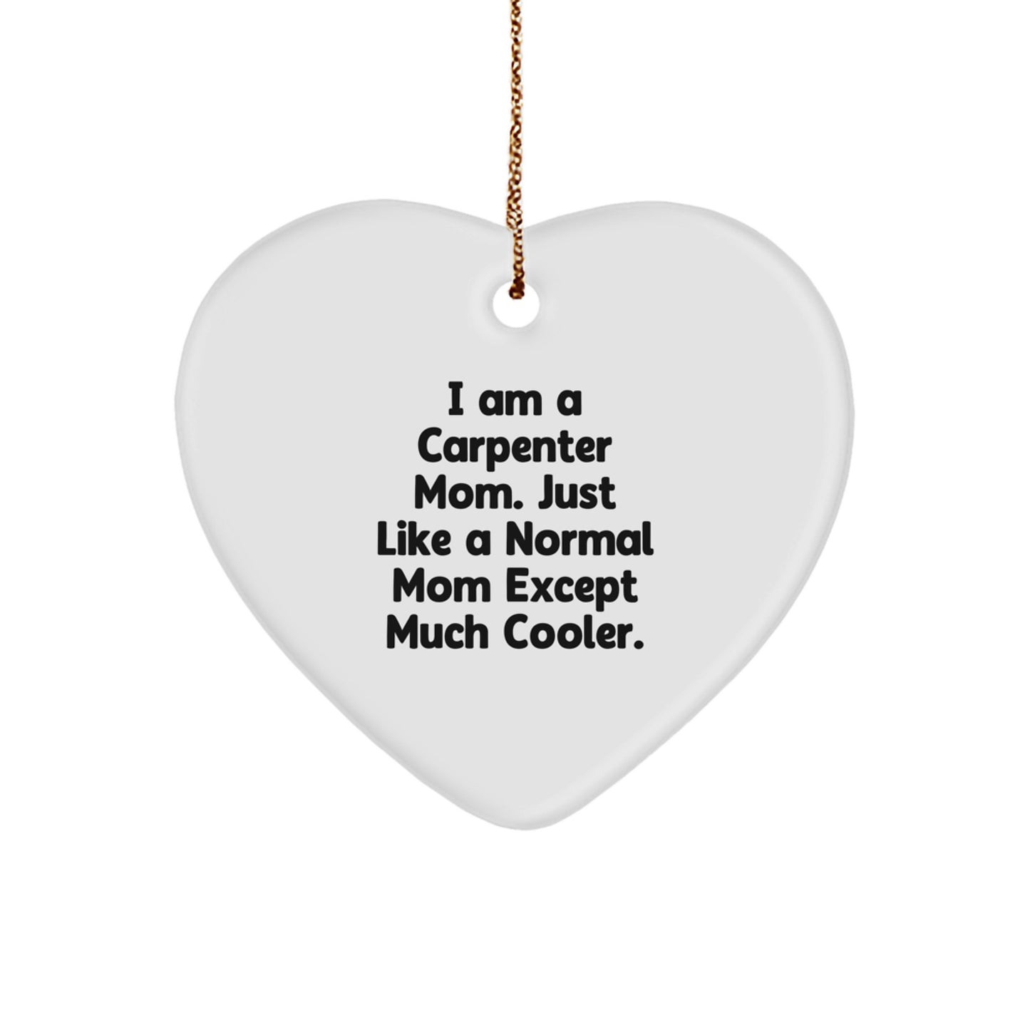 Carpenter Gifts: Funny Quote Heart Ornament, Gifts from Mom to Carpenter, Heartfelt Christmas Memorable Presents for Carpenter - Image 1