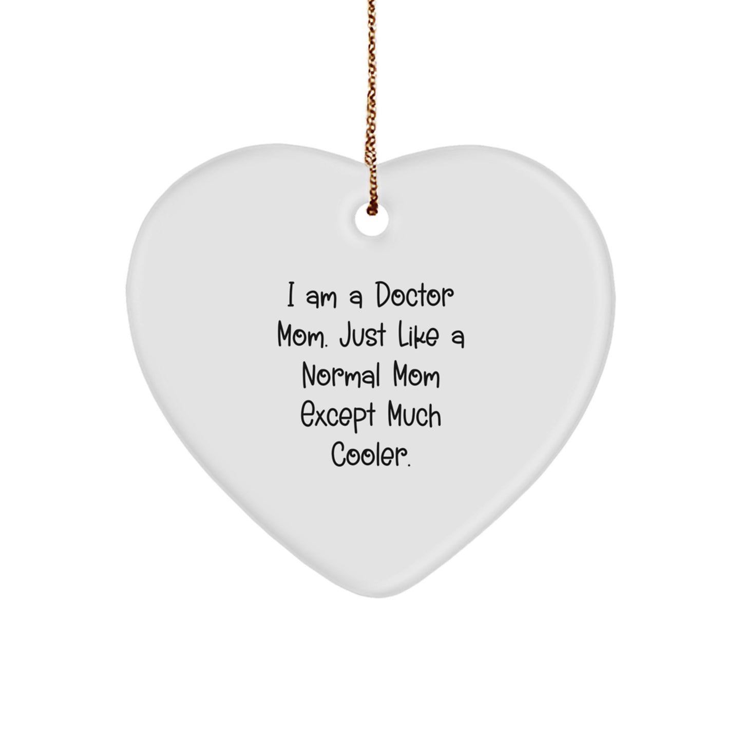 Funny Doctor Mom Heart Ornament Gifts from Friends for Christmas, A Heartfelt Way to Show Appreciation, 'I Am A Doctor Mom. Just Like A Normal Mom Except Much Cooler.' - Image 1