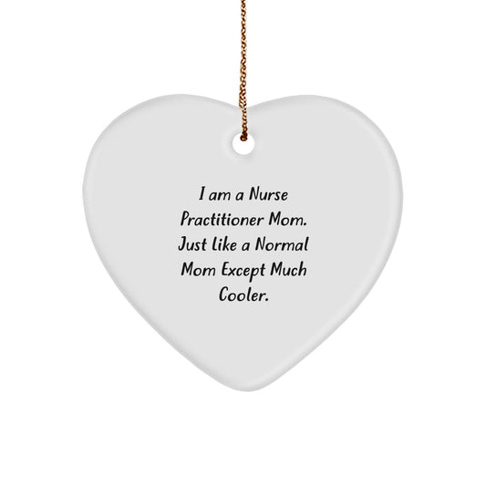 Nurse Practitioner Gifts from Friends - Christmas Heart Ornament for Nurse Practitioner Mom - 'I Am A Nurse Practitioner Mom. Just Like A Normal Mom Except Much Cooler.' - Image 1
