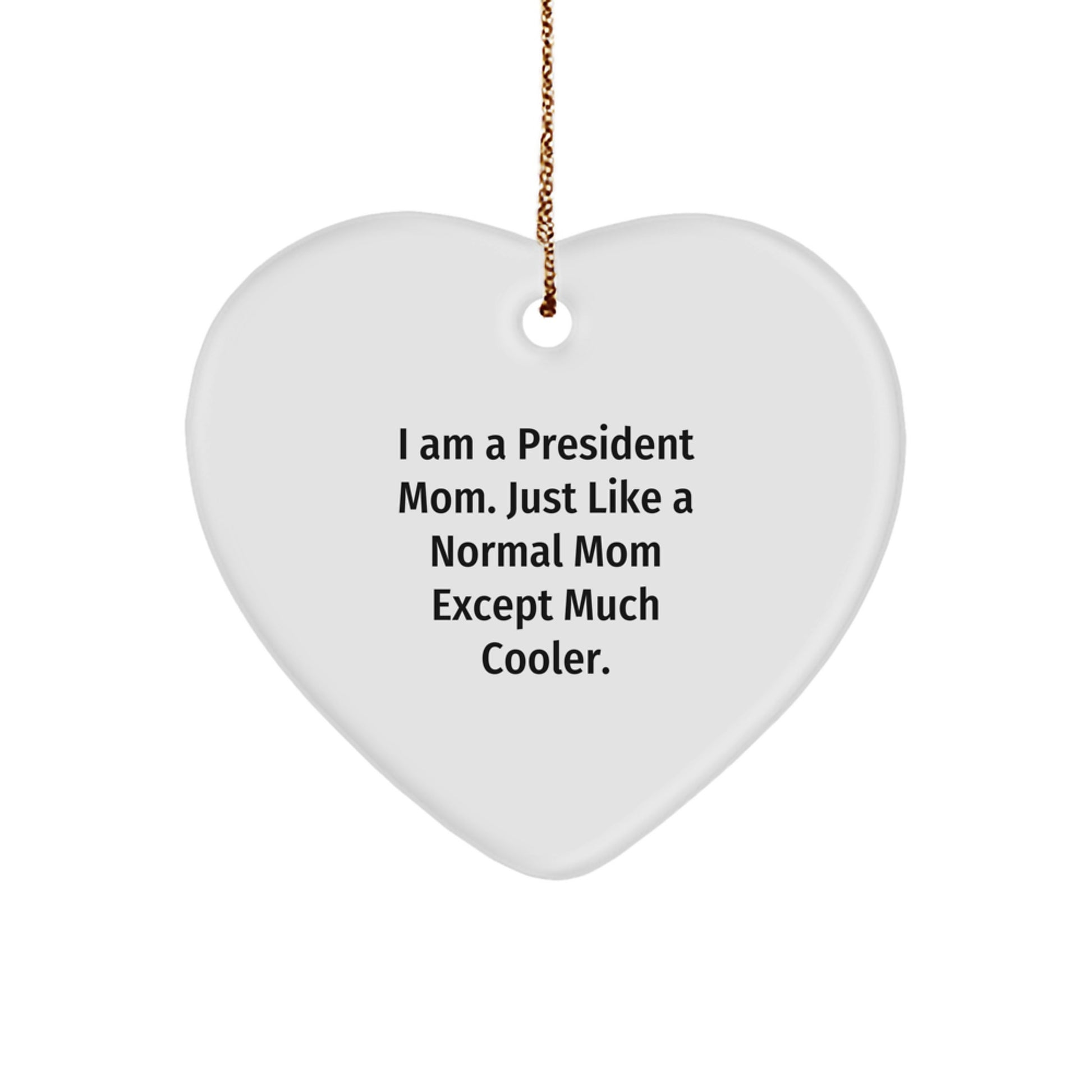President Mom Gifts for Heart Ornament, 'I Am A President Mom' Funny Quote, White, 2.75" Tall, Christmas Unique Gifts from Mom to President - Image 1
