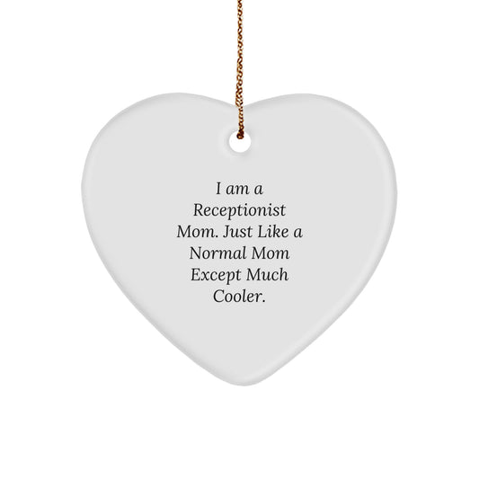Receptionist Gifts from Mom, Funny Heart Ornament for Christmas - 'I Am A Receptionist Mom. Just Like A Normal Mom Except Much Cooler.' for Coworkers, Friends, or Family - Image 1
