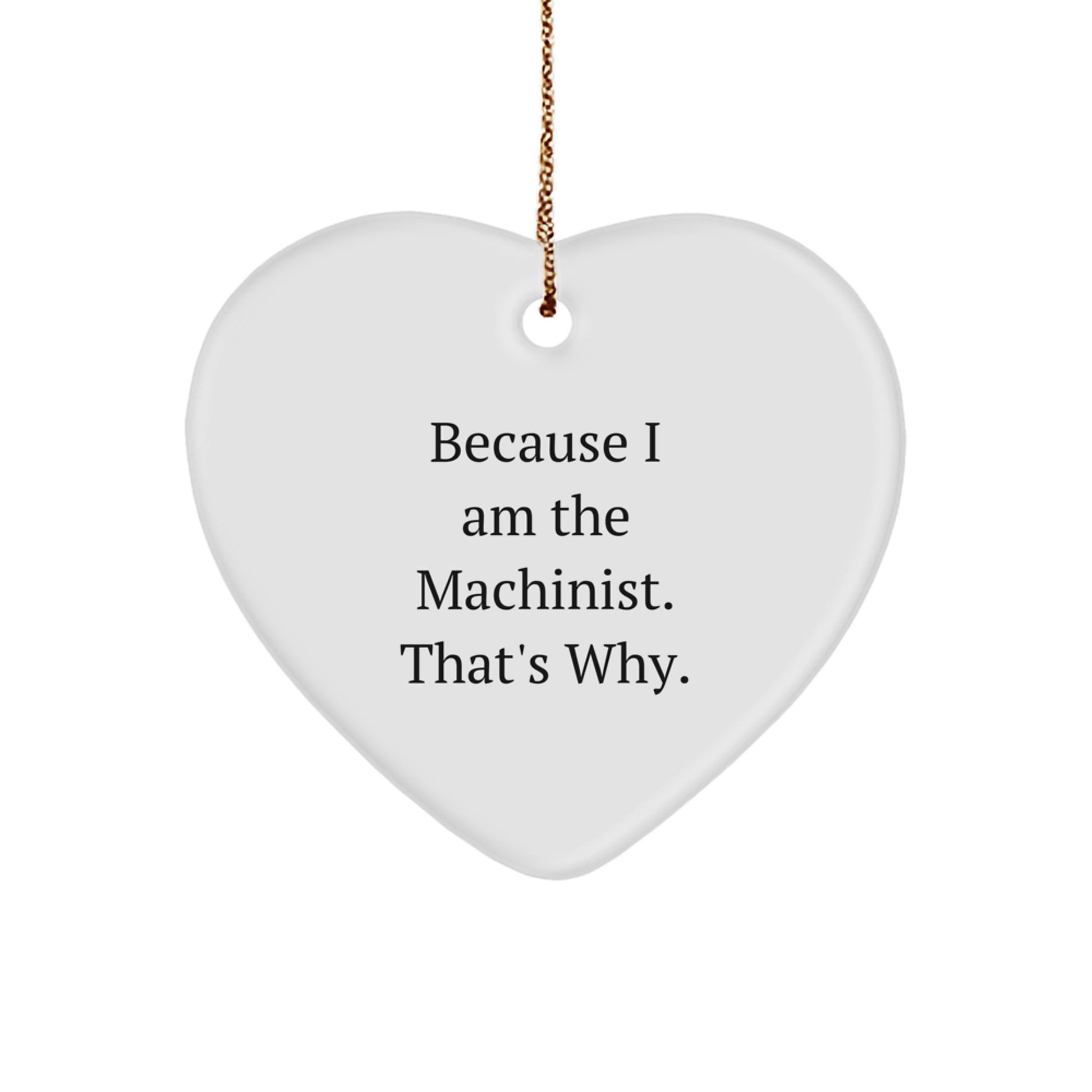 'Machinist Gift Ideas for Men' - Heart Ornament with Funny Quote - Gifts from Machinist to Coworkers - Christmas Unique Gifts - Image 1