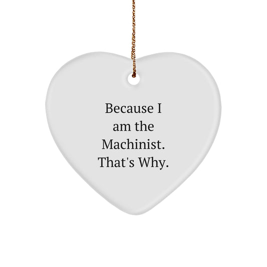 'Machinist Gift Ideas for Men' - Heart Ornament with Funny Quote - Gifts from Machinist to Coworkers - Christmas Unique Gifts - Image 1